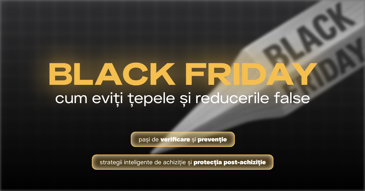 Ghid BLACK FRIDAY, cum eviți țepele și reducerile false