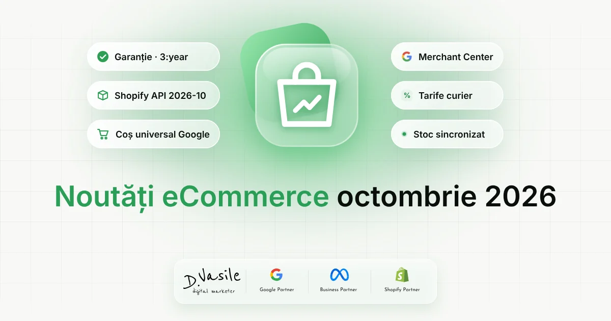 Noutăți eCommerce, octombrie 2026: garanția în feed, schimbări la Shopify și coșul universal Google