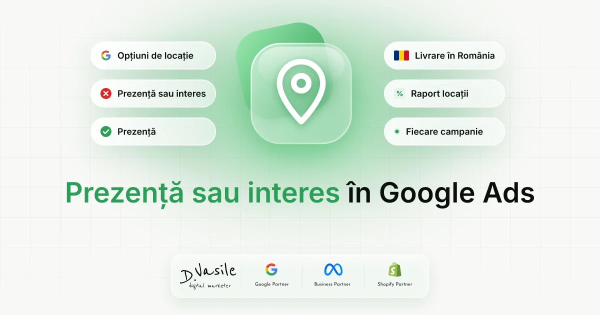 Google Ads: Prezență sau interes, ce alegi la locație